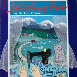 Stitching Free Easy Machine Pictures by Shirley Nilsson Soft Art Quilt Book 1993